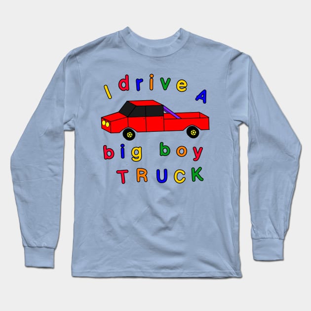 I drive a big boy truck Long Sleeve T-Shirt by blueversion